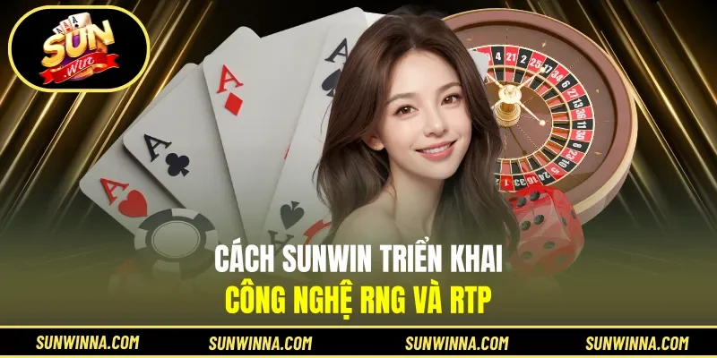 Cách Sunwin triển khai công nghệ RNG và RTP