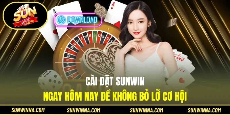 Cài đặt Sunwin ngay hôm nay để không bỏ lỡ cơ hội