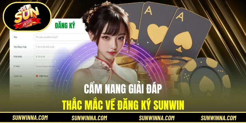 Cẩm nang giải đáp thắc mắc về đăng ký Sunwin