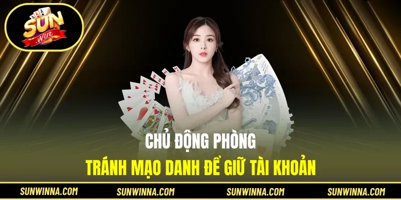 Chủ động phòng tránh mạo danh để giữ tài khoản