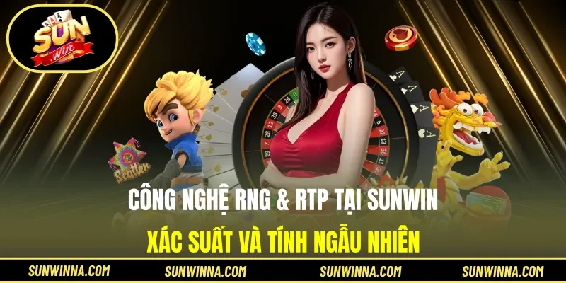 Công nghệ RNG & RTP tại Sunwin