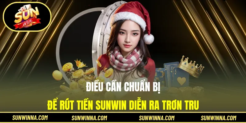 Điều cần chuẩn bị để rút tiền Sunwin diễn ra trơn tru