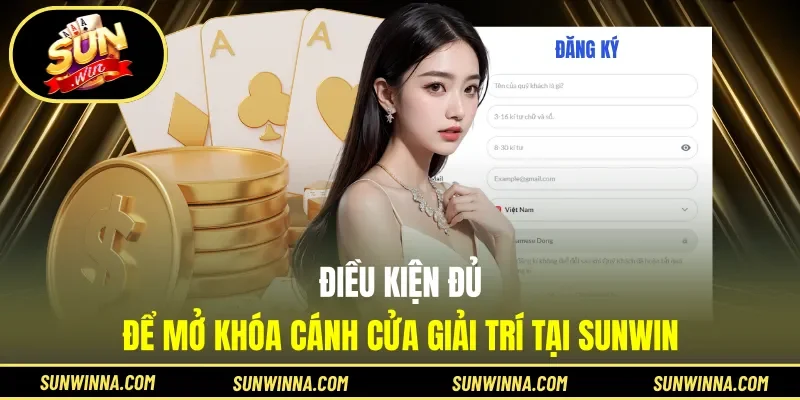 Điều kiện đủ để mở khóa cánh cửa giải trí tại Sunwin