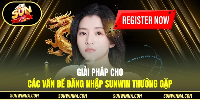 Giải pháp cho các vấn đề đăng nhập Sunwin thường gặp