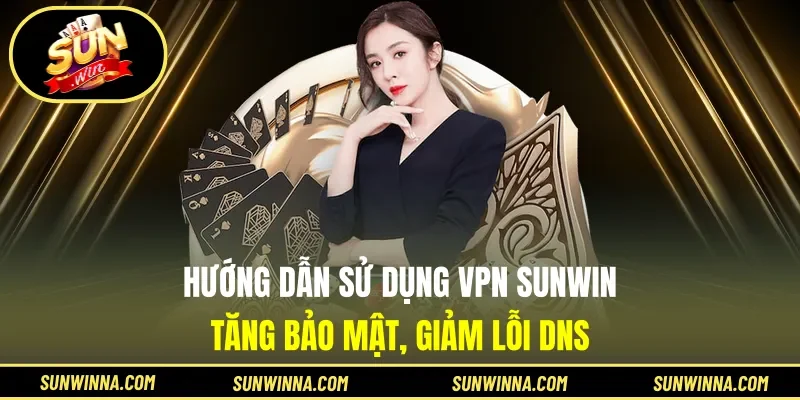 Hướng dẫn Sử dụng VPN Sunwin