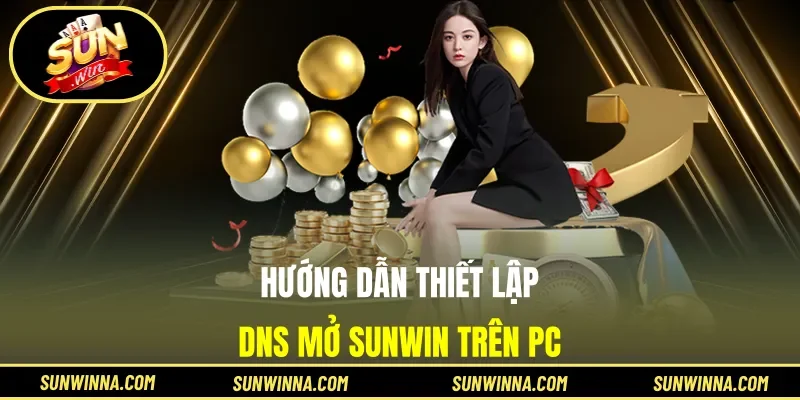 Nguyên nhân nên đổi DNS trước khi vào Sunwin