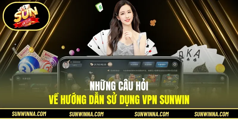 Những câu hỏi về hướng dẫn sử dụng VPN Sunwin