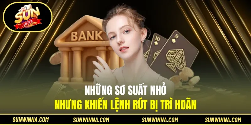 Những sơ suất nhỏ nhưng khiến lệnh rút bị trì hoãn