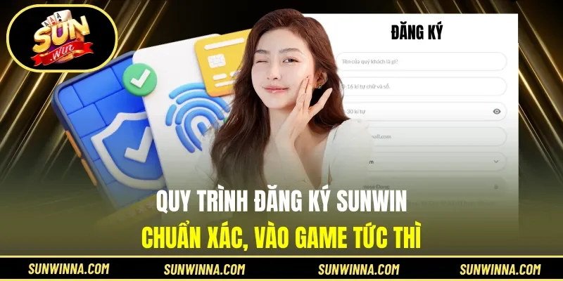 Quy trình đăng ký Sunwin chuẩn xác, vào game tức thì