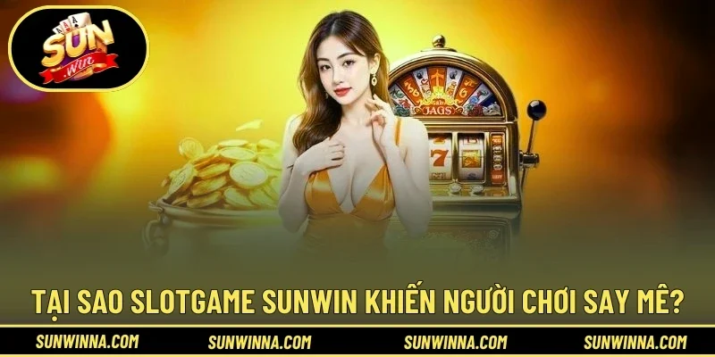 Khám phá sức hút của Slotgame tại Sunwin