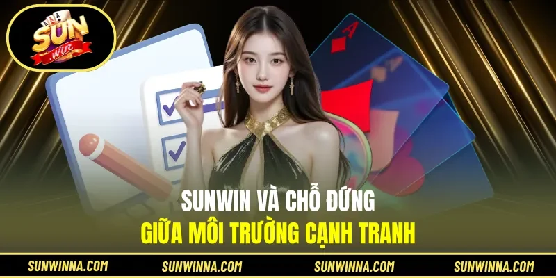 Sunwin và chỗ đứng giữa môi trường cạnh tranh