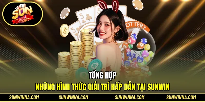 Trọn bộ sản phẩm giải trí tại nền tảng SUNWIN
